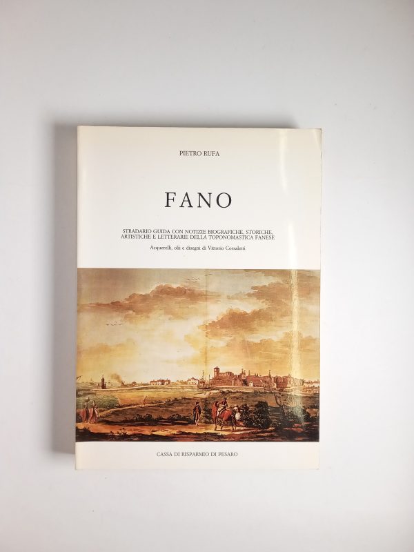 Pietro Rufa - Fano. Stradario guida con notizie biografiche, storiche artistiche e letterarie della toponomastica fanese.