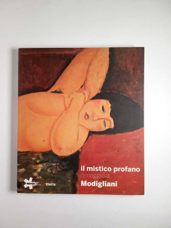 B. Buscaroli, E. Zanella (a cura di) - Il mistico profano. Omaggio a Modigliani. - Electa 2010