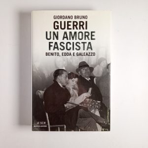 Giordano Burno Guerri - Un amore fascista. Benito, Edda e Galeazzo. - Mondadori 2005