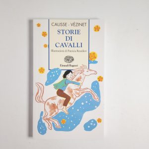 R. Causse, N. Vézinet - Storie di cavalli - Einaudi 2011