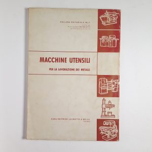 G. F. Micheletti (direttore) - Macchine utensili per la lavorazione dei metalli. - Levrotto & Bella 1959
