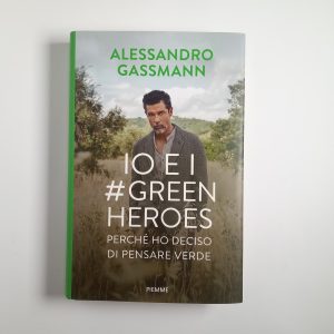 Alessandro Gassmann - Io e i #greenheroes. Perché ho deciso di pensare verde. - Piemme 2022