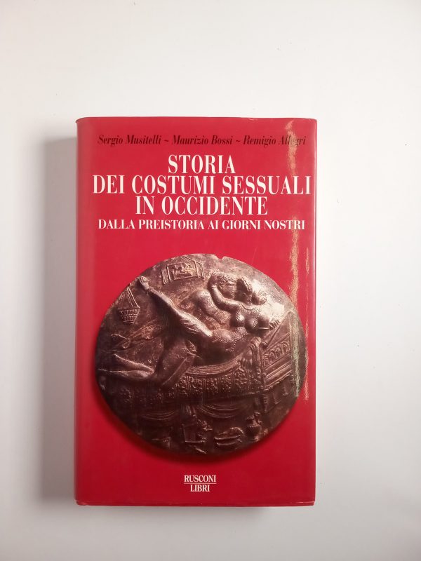 S. Musitelli, M. Bossi, R. Allegri - Storia dei costumi sessuali in occidente. Dalla preistoria ai giorni nostro.