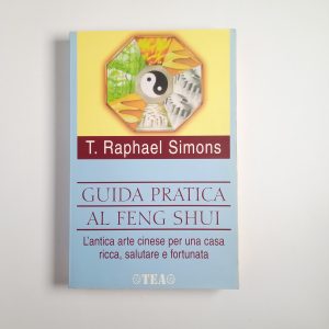 T. Raphael Simons - Guida pratica al Feng shui - Tea 2004