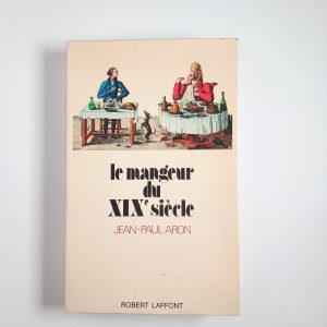 Jean-Paul Aron - Le mangeur du XIX siècle - Laffont 1973