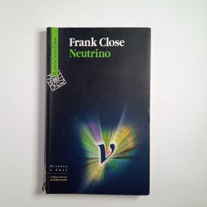 Frank Close - Neutrino - Raffaello Cortina Editore 2012