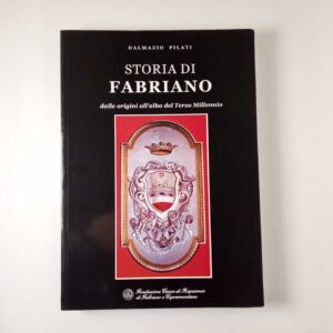 Dalmazio Pilati - Storia di Fabriano dalle origini all'alba del Terzo Millennio