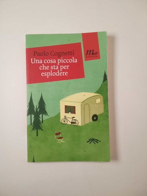 Paolo Cognetti - Una cosa piccola che sta per esplodere - Minimum fax 2013