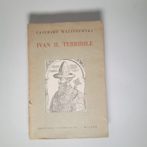 Casimiro Waliszewski - Ivan il terribile - Corbaccio 1930