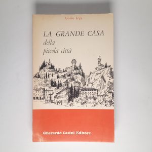 Giulio Lega - La grande casa della piccola città - Casini 1967