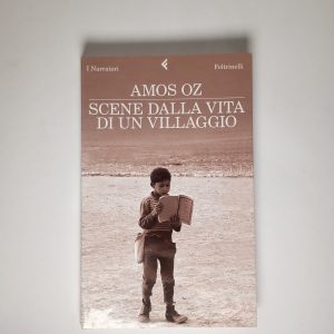 Amos Oz - Scene dalla vita di un villaggio - Feltrinelli 2010