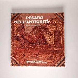 Pesaro nell'antichità (Vol. 1). Storia e monumenti. - Marsilio 1984
