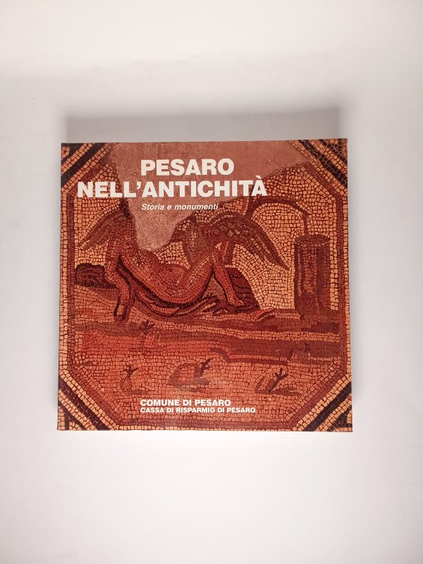 Pesaro nell'antichità (Vol. 1). Storia e monumenti. - Marsilio 1984