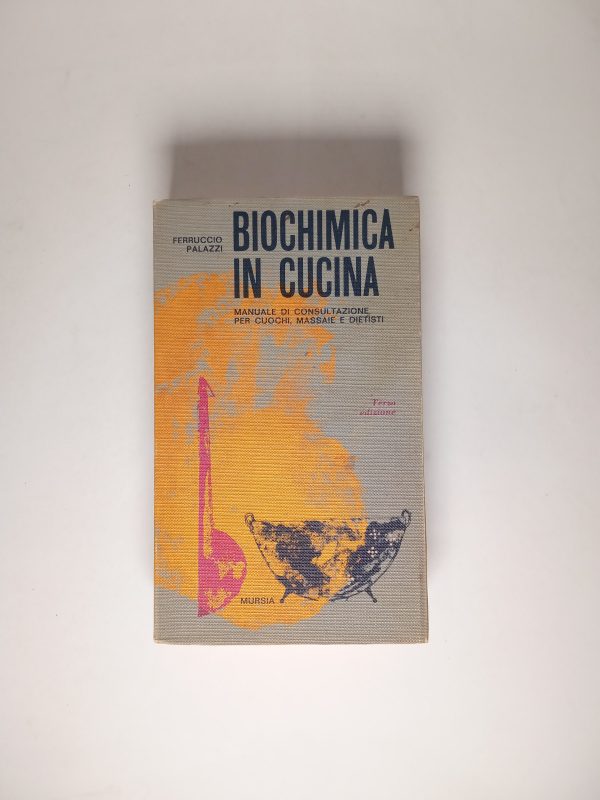 Ferruccio Palazzi - Biochimica in cucina - Mursia 1972