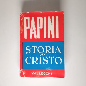 Giovanni Papini - Storia di Cristo - Vallecchi 1961