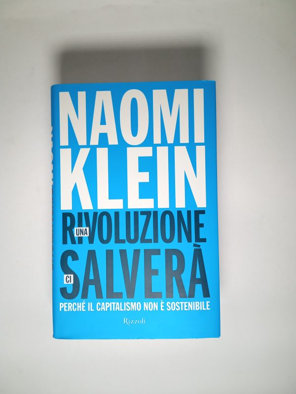 Naomi Klein - Una rivoluzione ci salverà. Perché il capitalismo non è sostenibile.