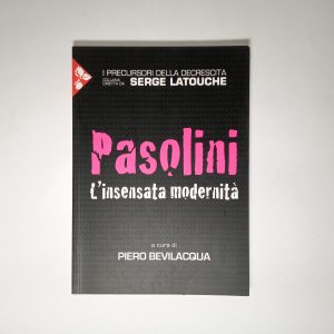 Piero Bevilacqua (a cura di) - Pasolini. L'insensata modernità. - Jaca book 2014