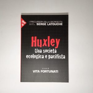 Vita Fortunati (a cura di) - Huxley. Una società ecologia e pacifista. - Jaca Book 2017