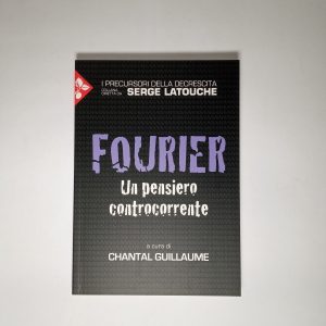 Chantal Guillaume (a cura di) - Fourier. Un pensiero controcorrente. - Jaca Book 2015