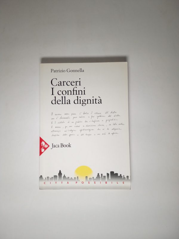 Patrizio Gonnella - Carceri. I confini della dignità. - Jaca Book 2014