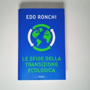 Edo Ronchi - Le sfide della transizione ecologica - Piemme 2021