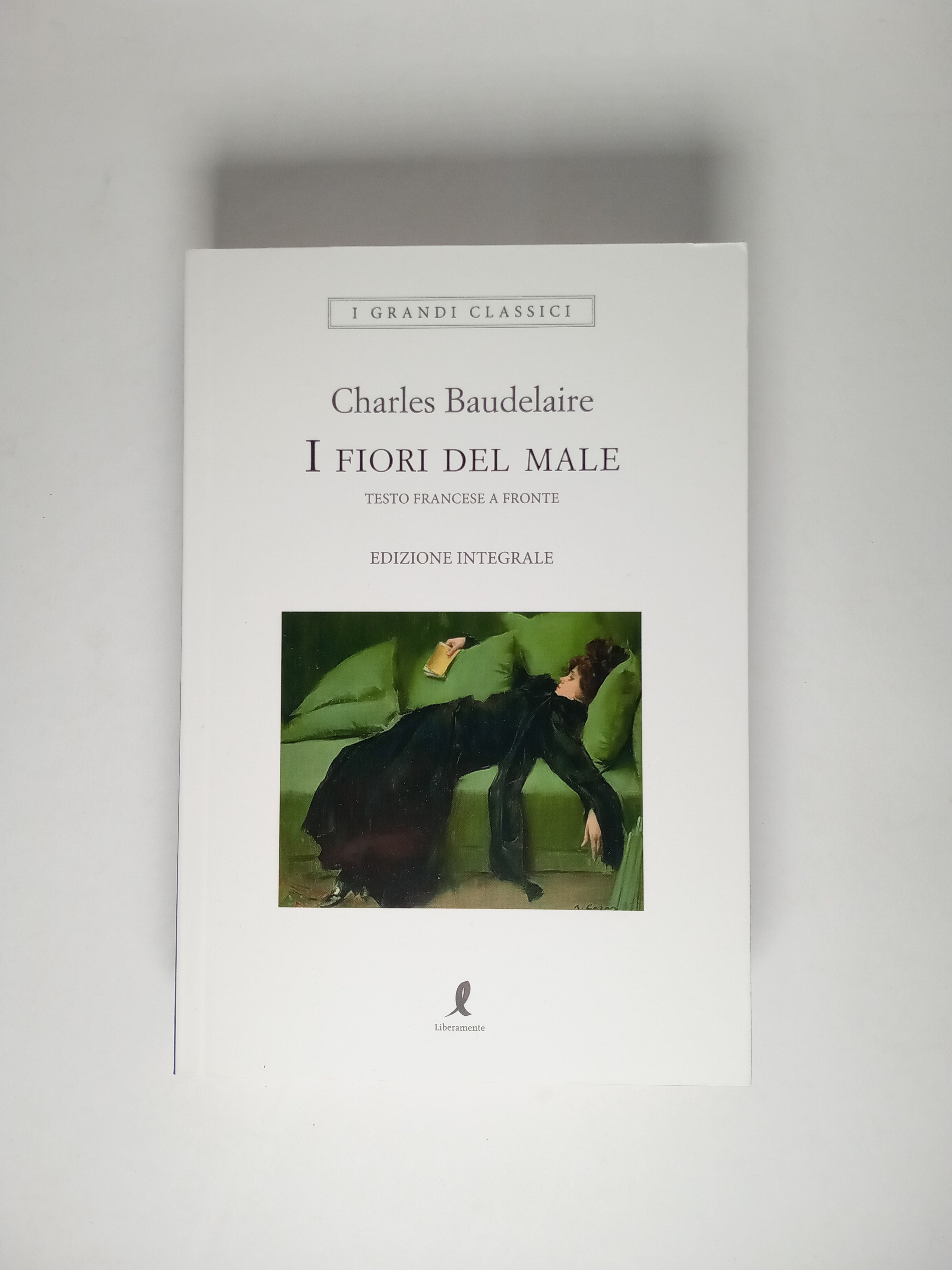 I fiori del male. Ediz. integrale - Charles Baudelaire - Libro -  Liberamente - I grandi classici