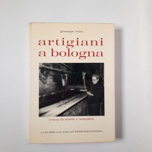 Giuseppe Brini - Artigiani a Bologna. Cenni di storia e attualità. - CNA-APB 1978