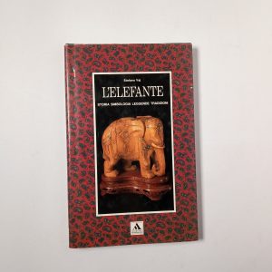 Stefano Vaj - L'elefante. Storia, simbologia, leggende, tradizioni. - Mondadori 1989