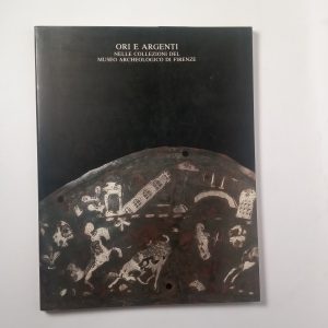 Ori e argenti nelle collezioni del museo archelogico di Firenze - Unoaerre 1990