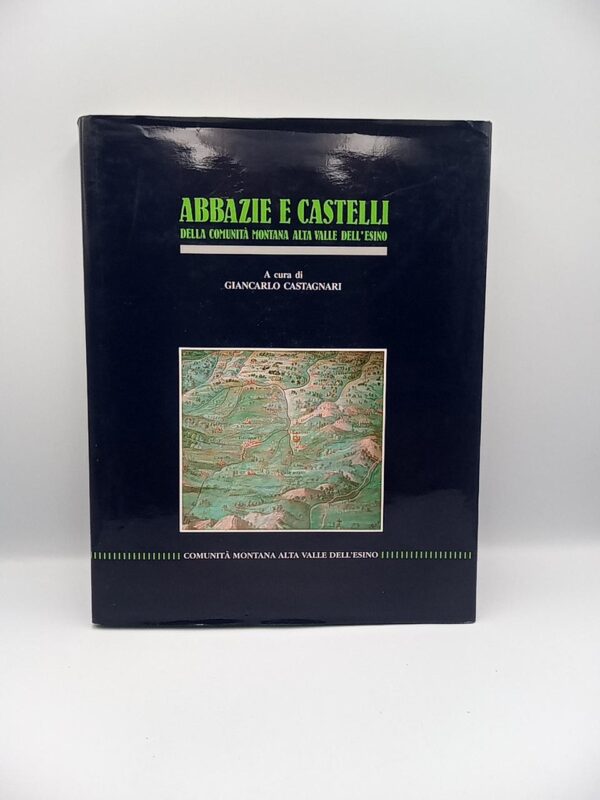 Giancarlo Castagnari (A cura di) - Abbazie e castelli della comunità montana Alta Valle dell'Esino - 1990