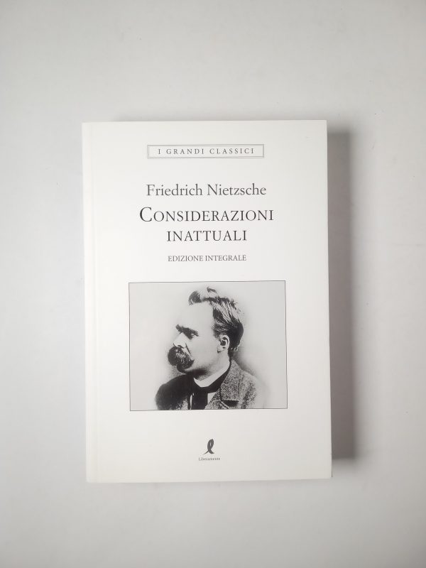 Friedrich Nietzsche - Considerazioni inattuali - Liberamente 2019