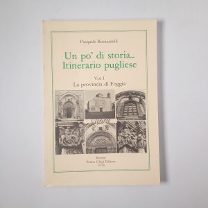 Pasquale Ricciardelli - Un po' di storia... Itinerario pugliese. Vol. 1: La provincia di Foggia.