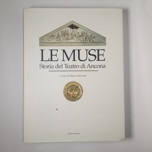Marco Salvarani - Le muse. Storia del teatro di Ancona. - Il lavoro editoriale 2002