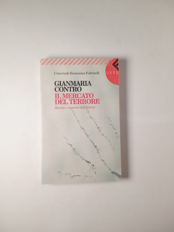 Gianmaria Contro - Il mercato del terrore. Mostri e maestri dell'horror. - Feltrinelli 1998