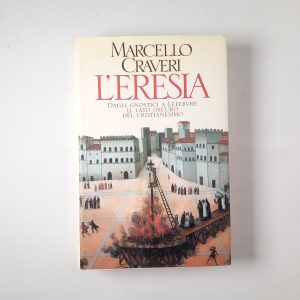 Marcello Craveri - L'eresia. Dagli gnostici a Lefebvre il lato oscuro del cristianesimo. - CDE 1996