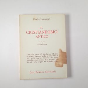 Charles Guignebert - Il cristianesimo antico - Astrolabio 1973