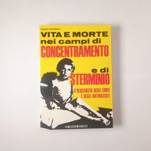Franco Sarcinelli - Vita e morte nei campi di concentramento e di sterminio - De Vecchi 1979