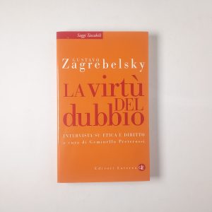 Gustavo Zagrebelsky - La virtù del dubbio. Intervista su etica e diritto. - Laterza 2007