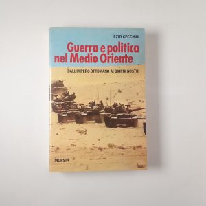 Ezio Cecchini - Guerre e politica nel Medio Oriente - Mursia 1987