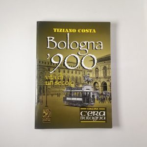 Tiziano Costa - Bologna '900. Vita di un secolo - Costa Editore 2006