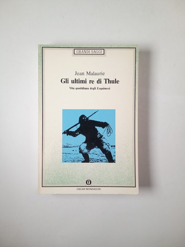 Jean Malaurie - Gli ultimi re di Thule. Vita quotidiana degli esquimesi. - Mondadori 1991