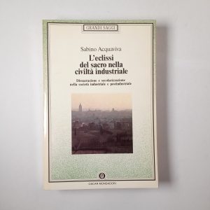 Sabino Acquaviva - L'eclissi del sacro nella civiltà industriale - Mondadori 1992