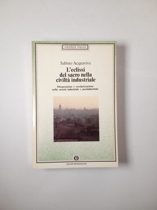Sabino Acquaviva - L'eclissi del sacro nella civiltà industriale - Mondadori 1992