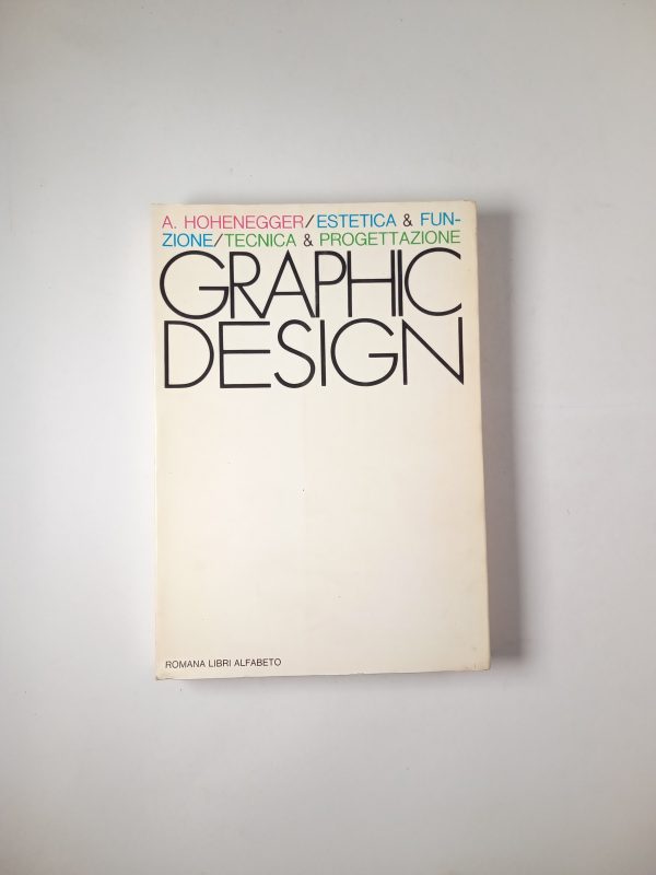Alfred Hohenegger - Graphic design. Estetica & funzione. Tecnica & progettazione. - Romana libri alfabeto 1983