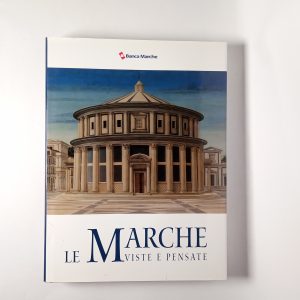Claudio Nardini (a cura di) - Le Marche viste e pensate - Banca Marche 2011