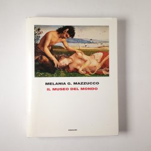 Melania G. Mazzucco - Il museo del mondo - Einaudi 2014