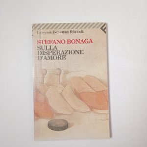 Stefano Bonaga - Sulla disperazione d'amore - Feltrinelli 1998