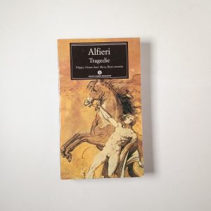 Vittorio Alfieri - Tragedie. Filippo, Oreste, Saul, Mirra, Bruto secondo. - Mondadori 1999