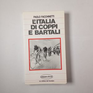 Paolo Facchinetti - L'Italia di Coppi e Bartali - Compagnia editoriale