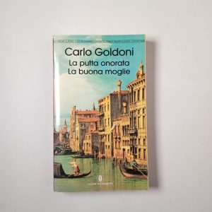Carlo Goldoni - La putta onorata. La buona moglie. - Mondadori 1993